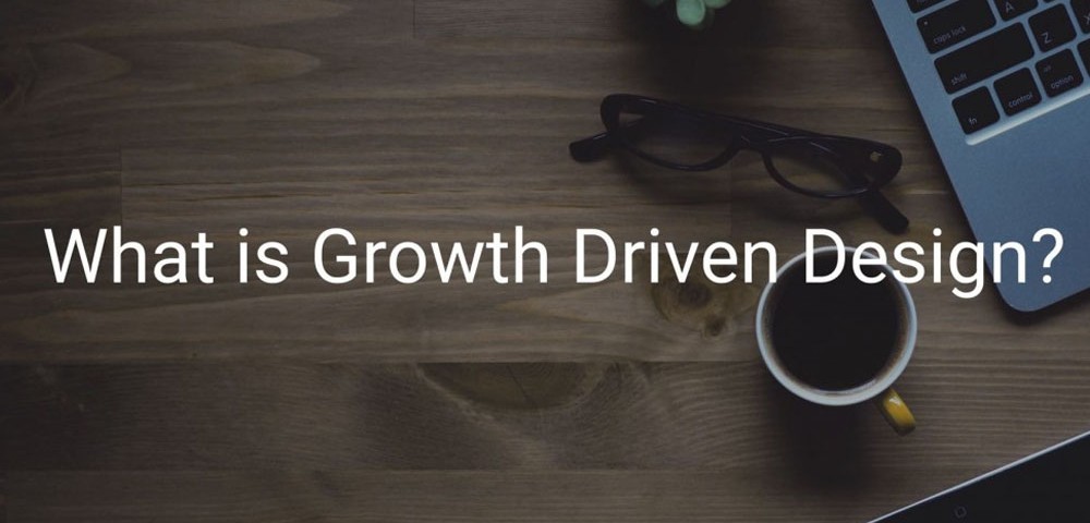 What is Growth Driven Design