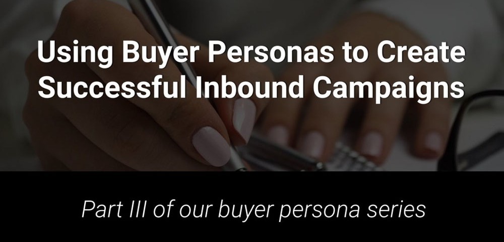 Using Buyer Personas to Create Successful Inbound Marketing Campaigns
